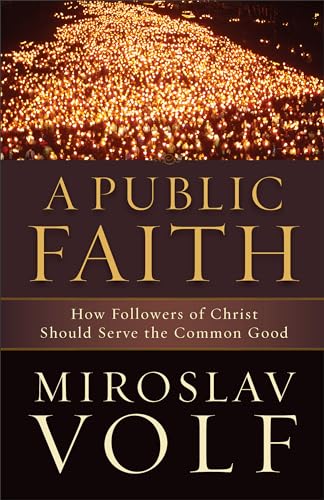 Public Faith: How Followers of Christ Should Serve the Common Good von Brazos Press
